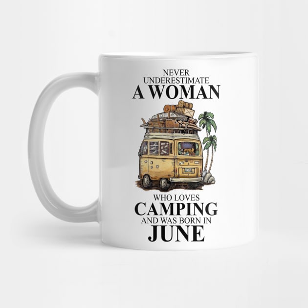 Born In June Never Underestimate A Woman Who Loves Camping by alexanderahmeddm